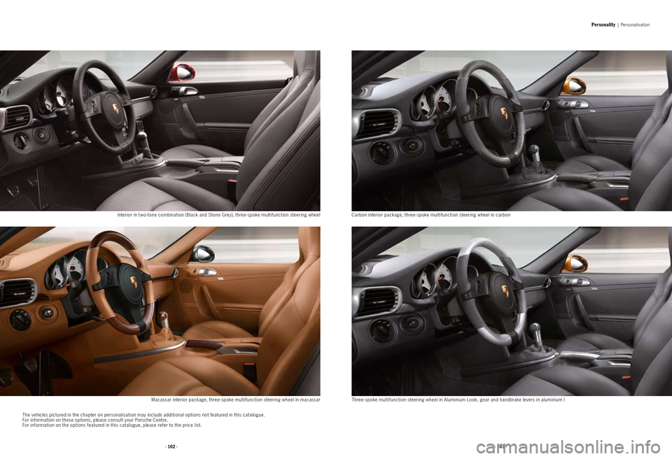 PORSCHE 911 2009 5.G Information Manual Personality |  Personalisation  
Macassar interior package, three -spoke multifunction steering wheel in macassar
Interior in t wo -tone combination (Black and Stone Grey), three -spoke multifunction 