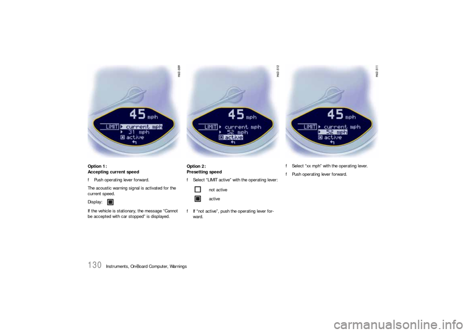 PORSCHE 911 2009 5.G Owners Manual 130
Instruments, On-Board Computer, Warnings Option 1:
Accepting current speed
fPush operating lever forward.
The acoustic warning signal is activated for the 
current speed.
If the vehicle is station