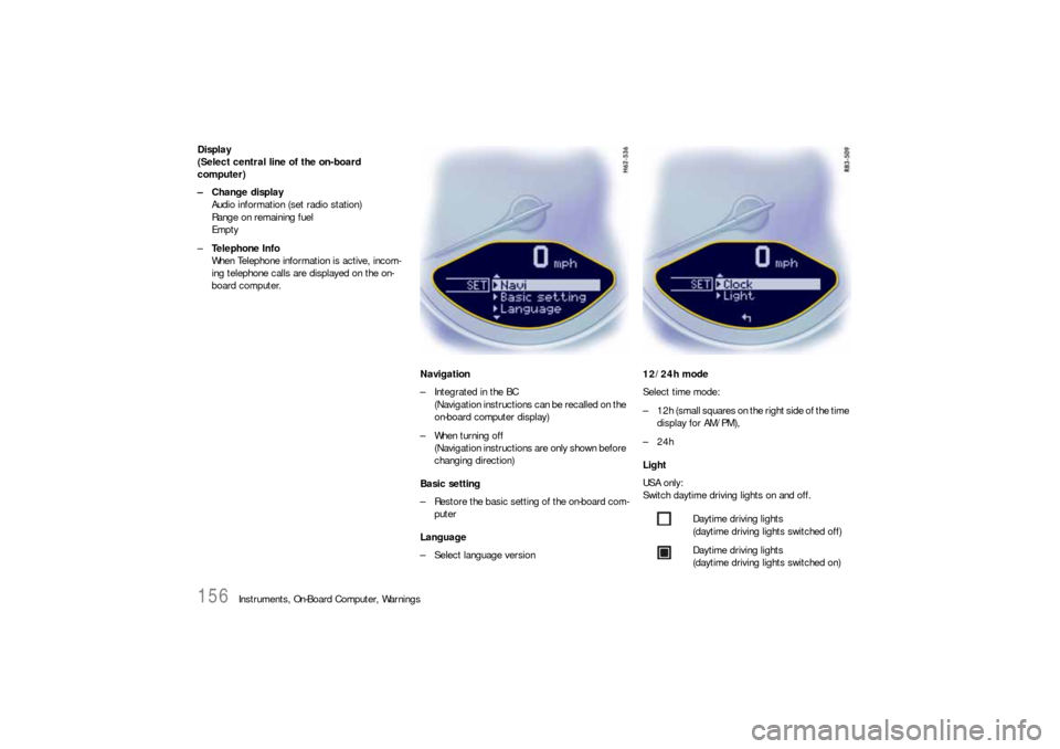 PORSCHE 911 2009 5.G Owners Manual 156
Instruments, On-Board Computer, Warnings Display
(Select central line of the on-board
computer)
– Change display
Audio information (set radio station)
Range on remaining fuel
Empty
–Te l e p PORSCHE 911 2009 5.G Owners Manual 156
Instruments, On-Board Computer, Warnings Display
(Select central line of the on-board
computer)
– Change display
Audio information (set radio station)
Range on remaining fuel
Empty
–Te l e p