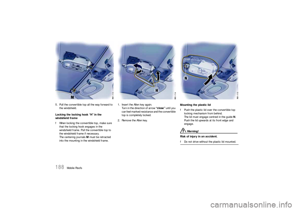PORSCHE 911 2009 5.G Owners Manual 188
Mobile Roofs 5. Pull the convertible top all the way forward to
the windshield.
Locking the locking hook “H” in the
windshield frame
fWhen locking the convertible top, make sure
that the lo PORSCHE 911 2009 5.G Owners Manual 188
Mobile Roofs 5. Pull the convertible top all the way forward to
the windshield.
Locking the locking hook “H” in the
windshield frame
fWhen locking the convertible top, make sure
that the lo