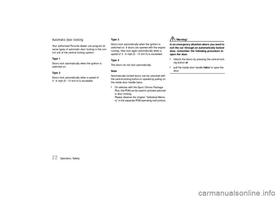 PORSCHE 911 2009 5.G Owners Manual 22
Operation, Safety
Automatic door locking Your authorized Porsche dealer can program di-
verse types of automatic door locking in the con-
trol unit of the central locking system: 
Ty p e  1  
Doors