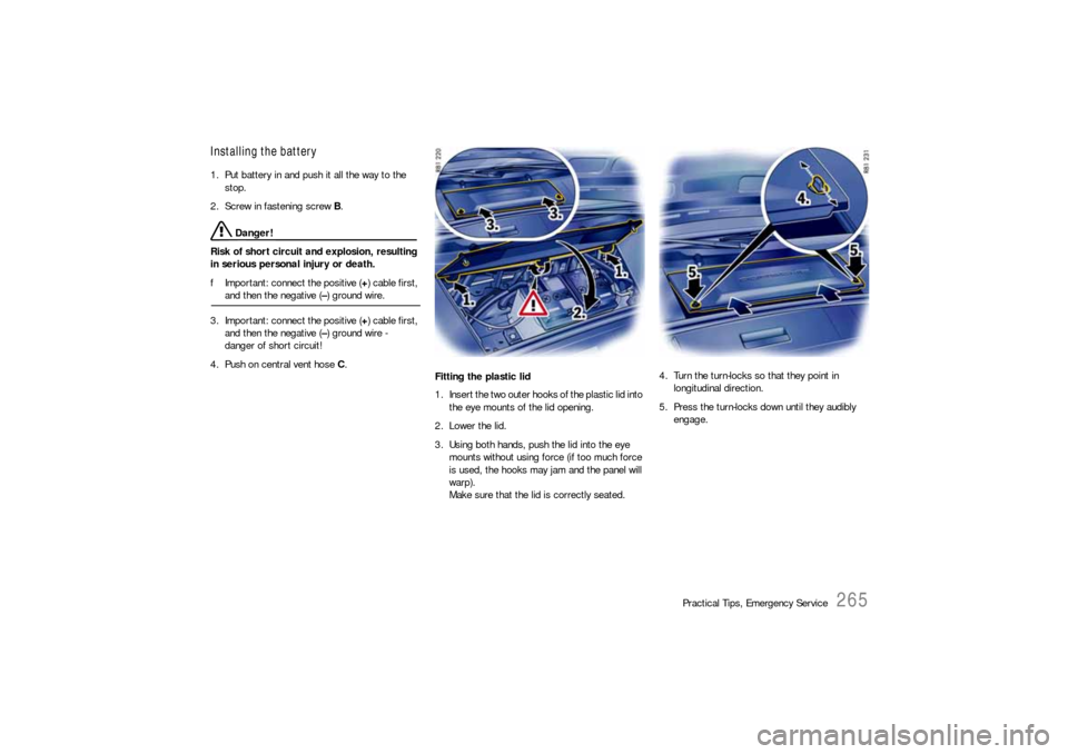 PORSCHE 911 2009 5.G Owners Manual Practical Tips, Emergency Service
265
Installing the battery 1. Put battery in and push it all the way to the
stop.
2. Screw in fastening screw B.
Danger!
Risk of short circuit and explosion, resu PORSCHE 911 2009 5.G Owners Manual Practical Tips, Emergency Service
265
Installing the battery 1. Put battery in and push it all the way to the
stop.
2. Screw in fastening screw B.
Danger!
Risk of short circuit and explosion, resu