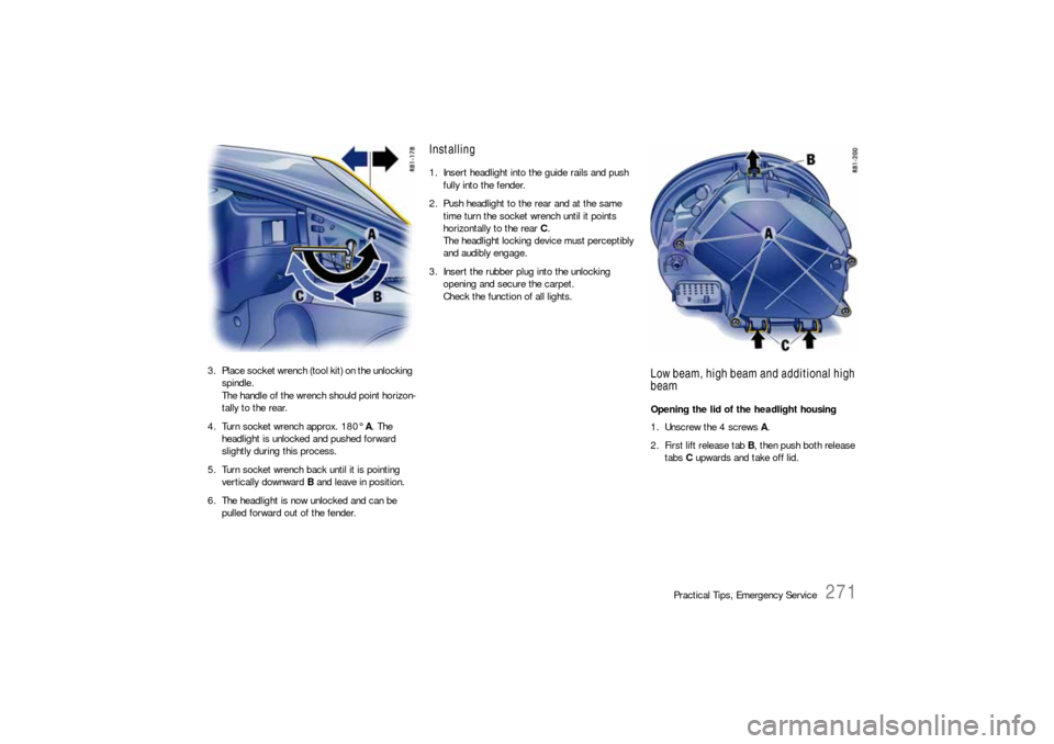 PORSCHE 911 2009 5.G Owners Manual Practical Tips, Emergency Service
271
3. Place socket wrench (tool kit) on the unlocking
spindle.
The handle of the wrench should point horizon-
tally to the rear.
4. Turn socket wrench approx. 180° PORSCHE 911 2009 5.G Owners Manual Practical Tips, Emergency Service
271
3. Place socket wrench (tool kit) on the unlocking
spindle.
The handle of the wrench should point horizon-
tally to the rear.
4. Turn socket wrench approx. 180°