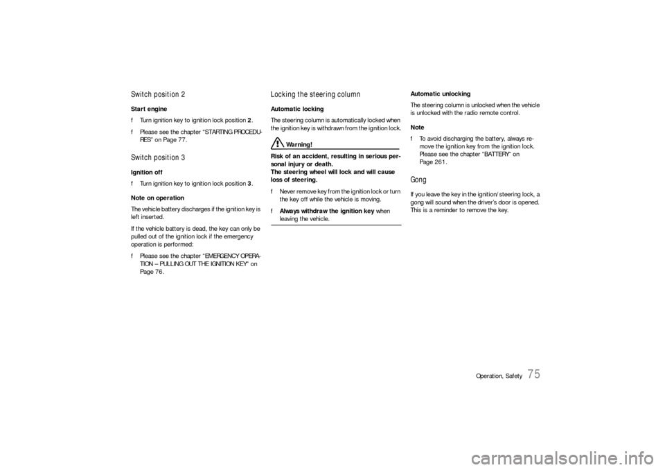 PORSCHE 911 2009 5.G Manual PDF Operation, Safety
75
Switch position 2Start engine
fTurn ignition key to ignition lock position 2.
fPlease see the chapter “STARTING PROCEDU-
RES” on Page 77.Switch position 3Ignition off
fTurn ig PORSCHE 911 2009 5.G Manual PDF Operation, Safety
75
Switch position 2Start engine
fTurn ignition key to ignition lock position 2.
fPlease see the chapter “STARTING PROCEDU-
RES” on Page 77.Switch position 3Ignition off
fTurn ig