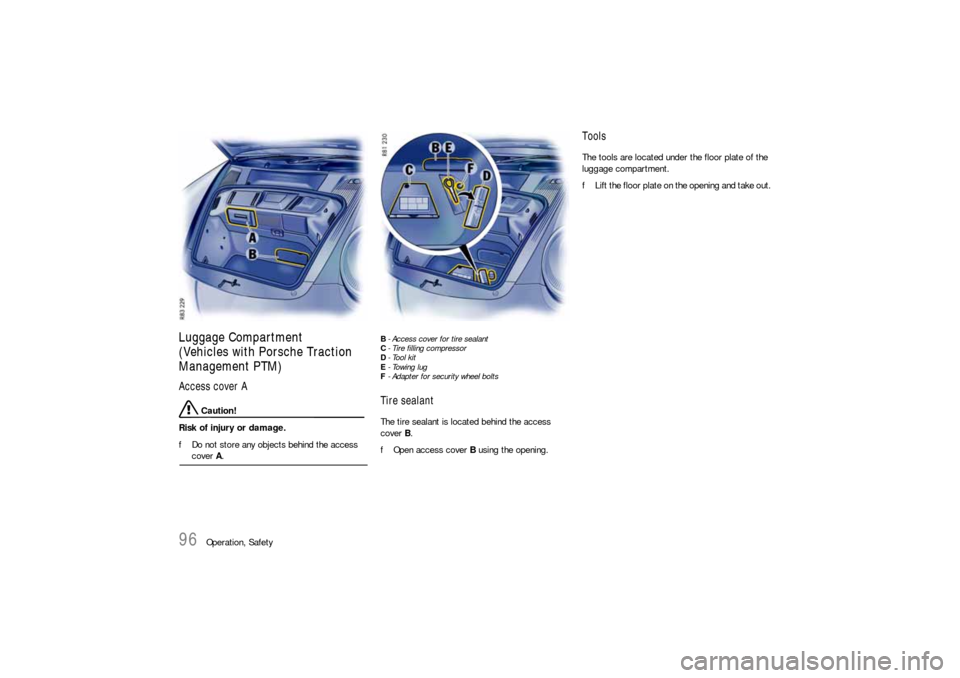 PORSCHE 911 2009 5.G Owners Manual 96
Operation, Safety
Luggage Compartment
(Vehicles with Porsche Traction
Management PTM)Access cover A
Caution!
Risk of injury or damage.
fDo not store any objects behind the access cover A.
B- Acce PORSCHE 911 2009 5.G Owners Manual 96
Operation, Safety
Luggage Compartment
(Vehicles with Porsche Traction
Management PTM)Access cover A
Caution!
Risk of injury or damage.
fDo not store any objects behind the access cover A.
B- Acce