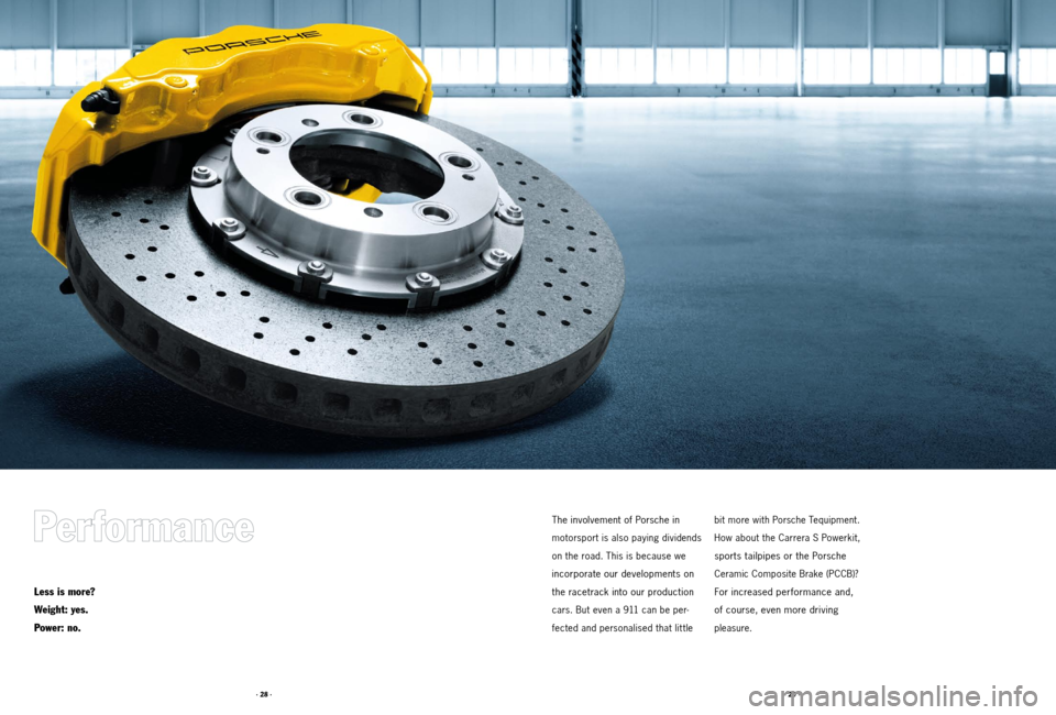 PORSCHE 911 2011 5.G Accessories User Guide · 28 ·· 29 ·
The involvement of Porsche in
motorsport is also paying dividends
on the road. This is because we
incorporate our developments on
the racetrack into our production
cars. But e PORSCHE 911 2011 5.G Accessories User Guide · 28 ·· 29 ·
The involvement of Porsche in
motorsport is also paying dividends
on the road. This is because we
incorporate our developments on
the racetrack into our production
cars. But e