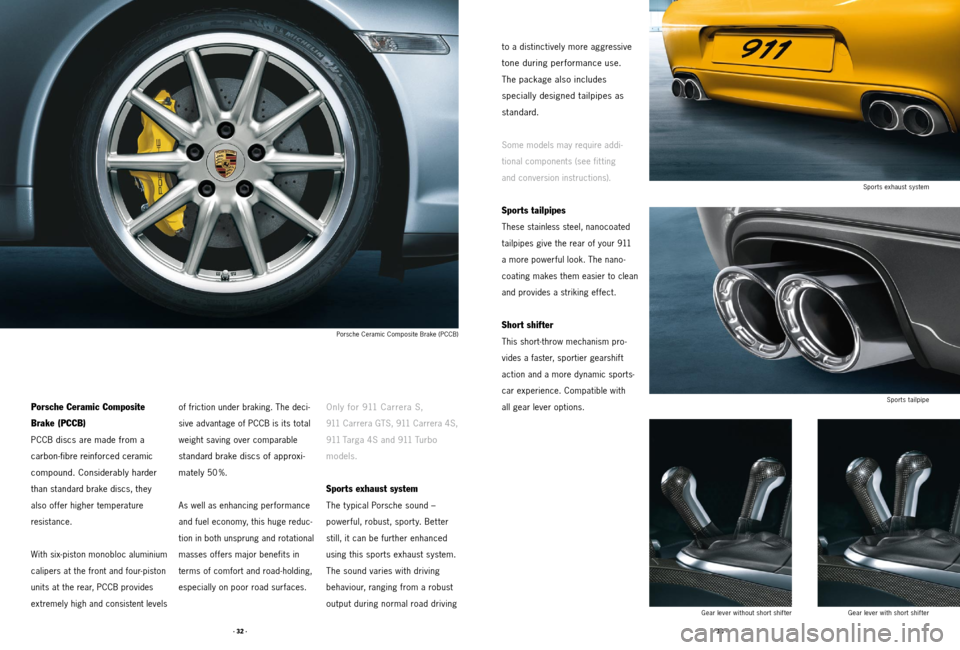 PORSCHE 911 2011 5.G Accessories User Guide · 32 ·· 33 ·
Porsche Ceramic Composite 
Brake (PCCB)
PCCB discs are made from a  
carbon-fibre reinforced ceramic 
compound. Considerably harder 
than standard brake discs, they 
also of fer highe