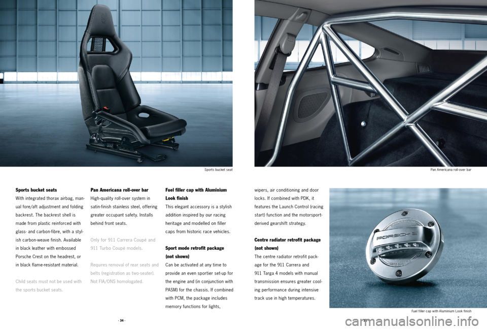 PORSCHE 911 2011 5.G Accessories User Guide · 34 ·· 35 ·
wipers, air conditioning and door 
locks. If combined with PDK, it  
features the Launch Control (racing 
start) function and the motorsport-
derived gearshif t strategy. 
Centre radi