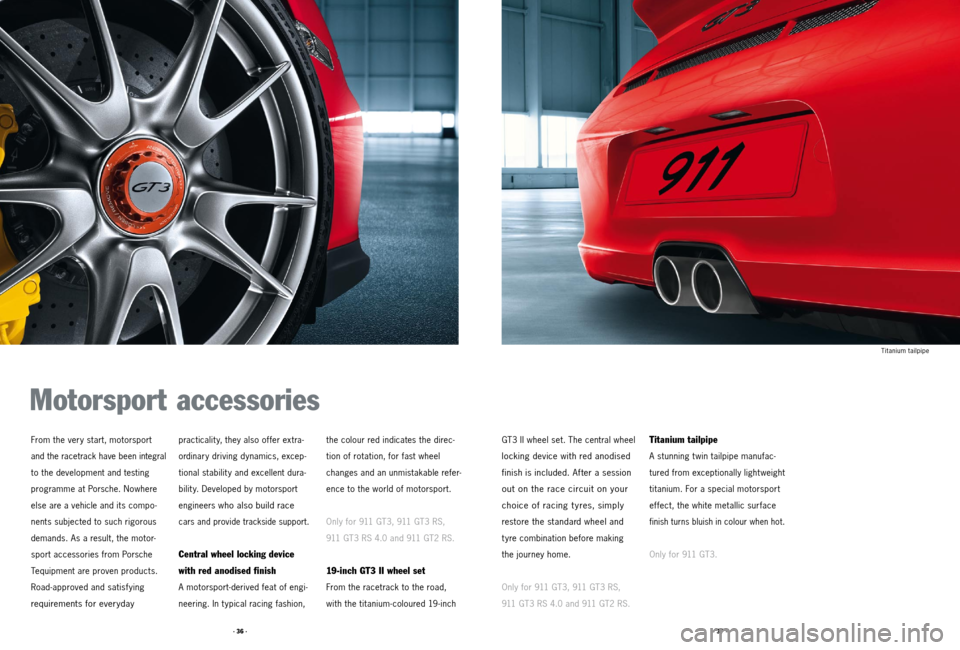 PORSCHE 911 2011 5.G Accessories Workshop Manual · 36 ·· 37 ·
GT3 II wheel set. The central wheel 
locking device with red anodised  
finish is included. After a session 
out on the race circuit on your 
choice of racing tyres, simply 
 
restore