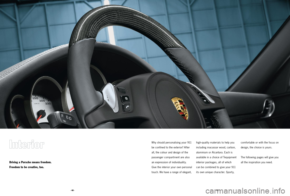 PORSCHE 911 2011 5.G Accessories Owners Manual · 40 ·· 41 ·
Why should personalising your 911
be confined to the exterior? Af ter
all, the colour and design of the
passenger compartment are also
an expression of individualit y.
Give the PORSCHE 911 2011 5.G Accessories Owners Manual · 40 ·· 41 ·
Why should personalising your 911
be confined to the exterior? Af ter
all, the colour and design of the
passenger compartment are also
an expression of individualit y.
Give the