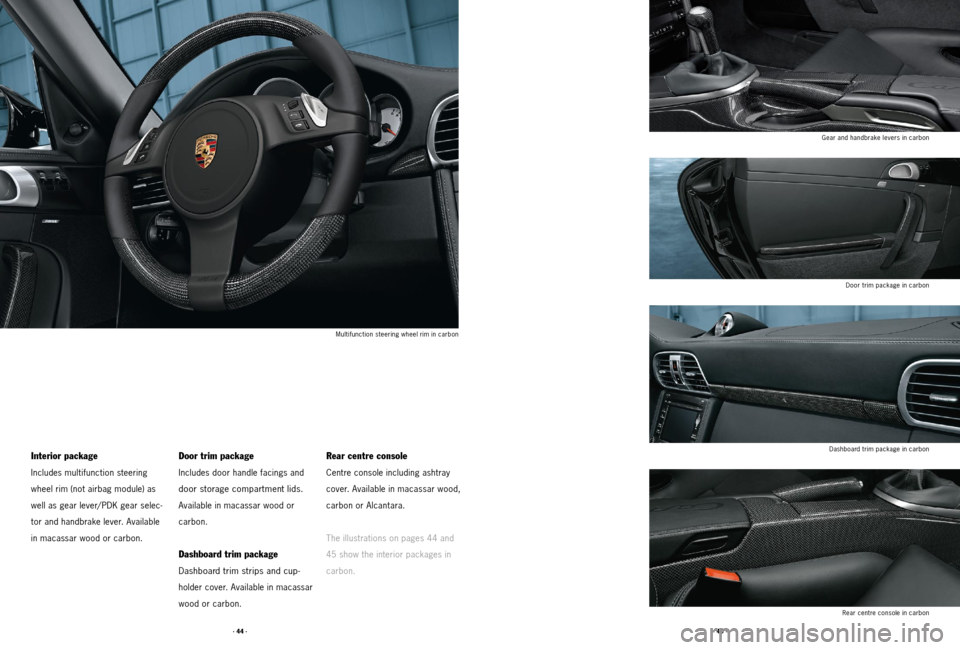 PORSCHE 911 2011 5.G Accessories Workshop Manual · 44 ·· 45 ·
Gear and handbrake levers in carbonDoor trim package in carbon
Dashboard trim package in carbon Rear centre console in carbon
Interior package
Includes multifunction steering 
wheel r