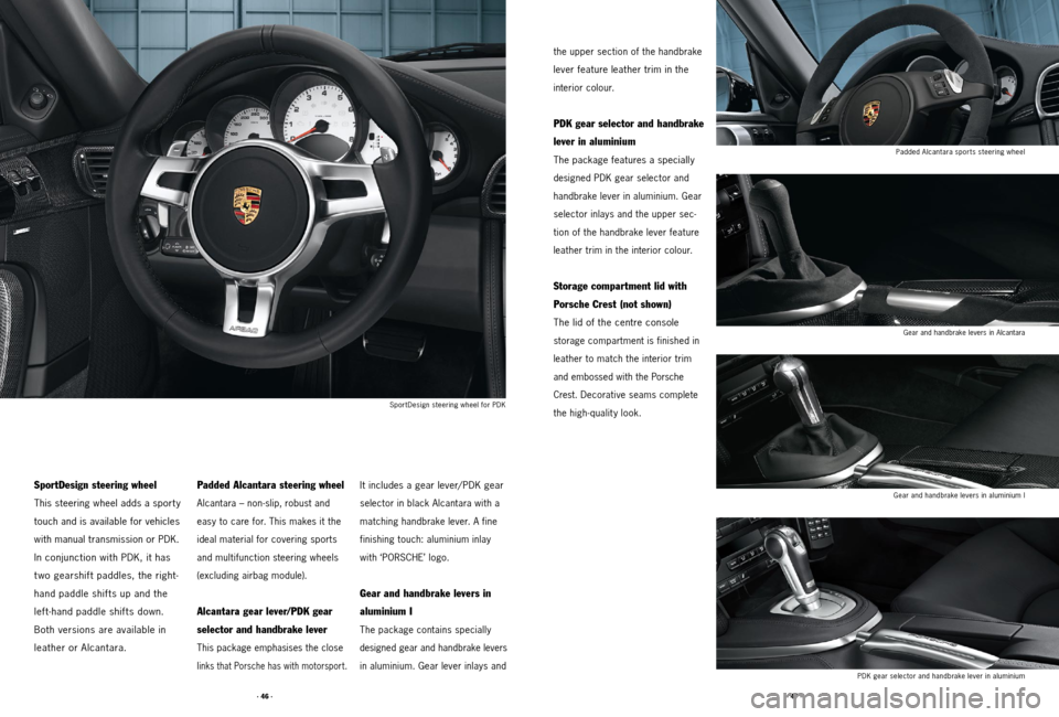 PORSCHE 911 2011 5.G Accessories Owners Manual · 46 ·· 47 ·
the upper section of the handbrake
lever feature leather trim in the
interior colour.
PDK gear selector and handbrake
lever in aluminium
The package features a specially
designe PORSCHE 911 2011 5.G Accessories Owners Manual · 46 ·· 47 ·
the upper section of the handbrake
lever feature leather trim in the
interior colour.
PDK gear selector and handbrake
lever in aluminium
The package features a specially
designe