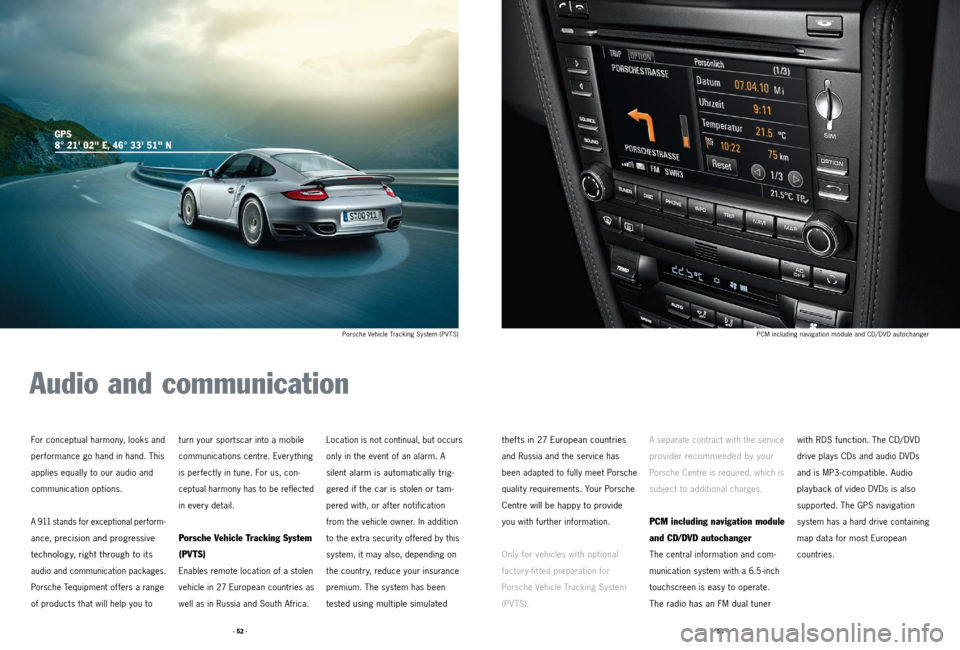 PORSCHE 911 2011 5.G Accessories Owners Manual · 52 ·· 53 ·
with RDS function. The CD/ DVD 
drive plays CDs and audio DVDs 
and is MP3-
compatible. Audio 
playback of 
video DVDs is also 
supported. The GPS navigation   
system has a hard driv