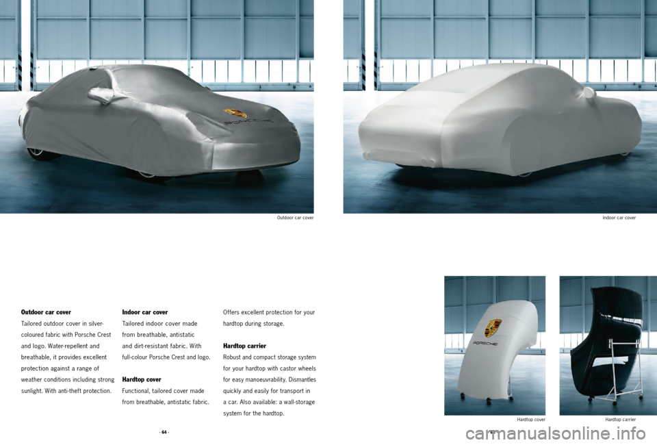 PORSCHE 911 2011 5.G Accessories Owners Guide · 64 ·· 65 ·
Outdoor car cover
Of fers excellent protection for your
hardtop during storage.
Hardtop carrier
Robust and compact storage system
for your hardtop with castor wheels
for easy mano PORSCHE 911 2011 5.G Accessories Owners Guide · 64 ·· 65 ·
Outdoor car cover
Of fers excellent protection for your
hardtop during storage.
Hardtop carrier
Robust and compact storage system
for your hardtop with castor wheels
for easy mano