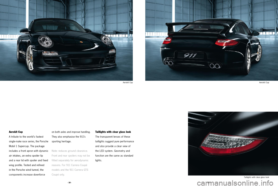 PORSCHE 911 2011 5.G Accessories Workshop Manual · 10 ·· 11 ·
Aerokit Cup
A tribute to the world’s fastest
single-make race series, the Porsche
Mobil 1 Supercup. The package
includes a front apron with dynamic
air intakes, an extra spoi PORSCHE 911 2011 5.G Accessories Workshop Manual · 10 ·· 11 ·
Aerokit Cup
A tribute to the world’s fastest
single-make race series, the Porsche
Mobil 1 Supercup. The package
includes a front apron with dynamic
air intakes, an extra spoi