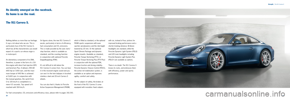 PORSCHE 911 2014 6.G Information Manual 2021 
S
trength
 |  The 911 Carrera S
Its identity emerged on the racetrack.  
Its home is on the road.   
 
The 911 Carrera S.
Nothing defines us more than our heritage. 
It says a lot about who we a