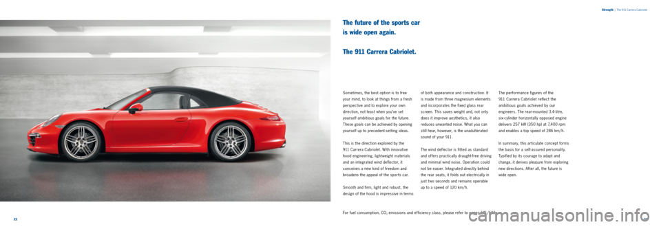 PORSCHE 911 2014 6.G Information Manual 2223
S
trength
| The 911 Carrera Cabriolet
The future of the sports car
is wide open again.
The 911 Carrera Cabriolet.
Sometimes, the best option is to free
your mind, to look at things fr PORSCHE 911 2014 6.G Information Manual 2223
S
trength
| The 911 Carrera Cabriolet
The future of the sports car
is wide open again.
The 911 Carrera Cabriolet.
Sometimes, the best option is to free
your mind, to look at things fr