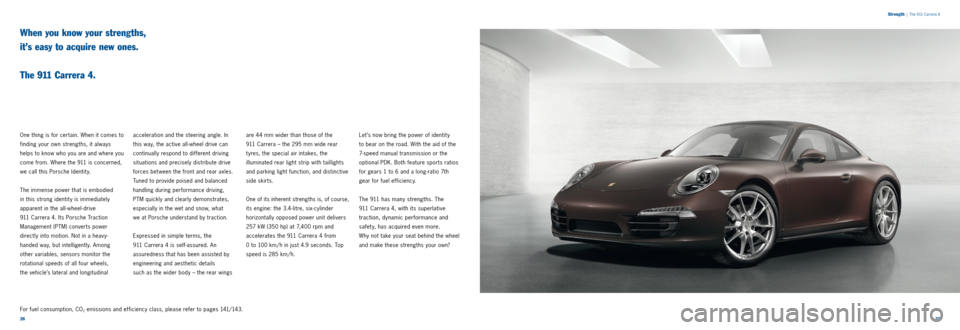 PORSCHE 911 2014 6.G Information Manual 2627 
When you know your strengths,  
it’s easy to acquire new ones.  
 
The 911 Carrera 4.
One thing is for certain. When it comes to 
finding your own strengths, it always 
helps to know who you a