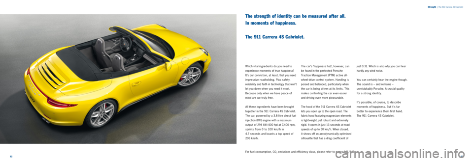 PORSCHE 911 2014 6.G Information Manual 3233
Which vital ingredients do you need to
experience moments of true happiness?
It ’s our conviction, at least, that you need
impressive roadholding. Plus safety,
reliabilit y and faith in te PORSCHE 911 2014 6.G Information Manual 3233
Which vital ingredients do you need to
experience moments of true happiness?
It ’s our conviction, at least, that you need
impressive roadholding. Plus safety,
reliabilit y and faith in te