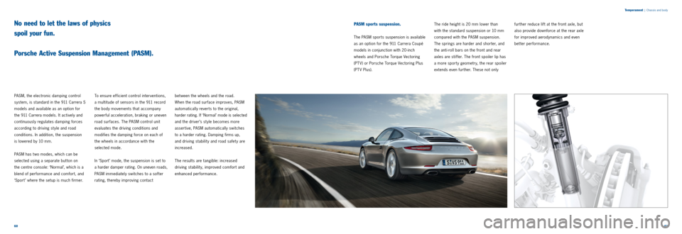 PORSCHE 911 2014 6.G Information Manual 6061 
T
emperament
  |  Chassis and body
PASM, the electronic damping control 
system, is standard in the 911 Carrera S 
models and available as an option for   
the 911 Carrera models. It actively an
