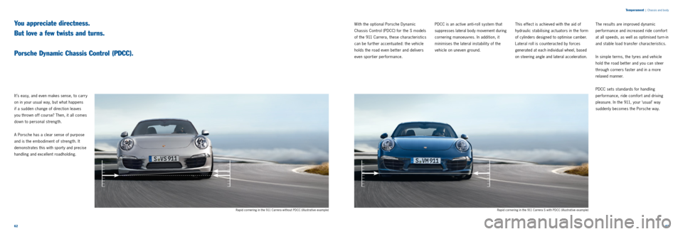 PORSCHE 911 2014 6.G Information Manual 6263 
T
emperament
  |  Chassis and body
With the optional Porsche Dynamic   
Chassis Control (PDCC) for the S models 
of the 911 Carrera, these characteristics 
can be further accentuated: the vehicl