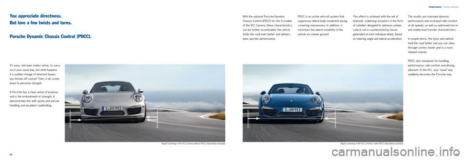 PORSCHE 911 2014 6.G Information Manual 6263
T
emperament
| Chassis and body
With the optional Porsche Dynamic
Chassis Control (PDCC) for the S models
of the 911 Carrera, these characteristics
can be further accentuated: the vehicl PORSCHE 911 2014 6.G Information Manual 6263
T
emperament
| Chassis and body
With the optional Porsche Dynamic
Chassis Control (PDCC) for the S models
of the 911 Carrera, these characteristics
can be further accentuated: the vehicl