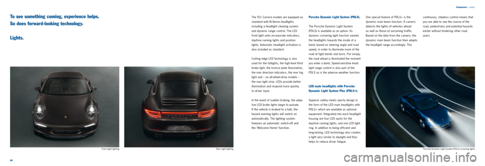 PORSCHE 911 2014 6.G Information Manual 8081 
To see something coming, experience helps. 
So does forward-looking technology.   
 
Lights.
Composure | Safet y
The 911 Carrera models are equipped as 
standard with Bi-Xenon headlights 
includ