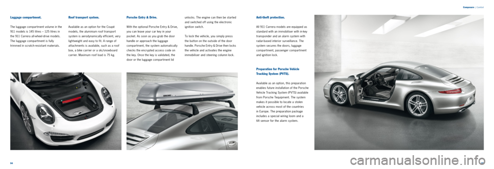 PORSCHE 911 2014 6.G Information Manual 9495 
Composure
 |
 Comfort
Porsche Entry & Drive. 
With the optional Porsche Entry & Drive, 
you can leave your car key in your 
pocket. As soon as you grab the door 
handle or approach the luggage 
