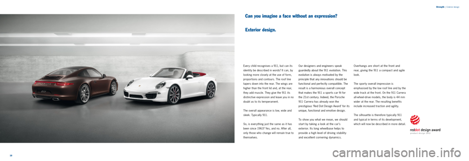 PORSCHE 911 2014 6.G Information Manual 11 
10 S
trength
 |  Exterior design
Can you imagine a face without an expression?   
 
Exterior design.
Every child recognises a 911, but can its 
identit y be described in words? It can, by 
looking