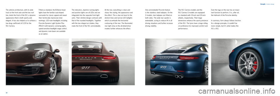 PORSCHE 911 2014 6.G Information Manual 1213 
S
trength
 |  Exterior design
The vehicle architecture, with its wide 
track at the front axle and the low roof 
line, lends the front of the 911 a dynamic 
appearance that is both sport y and 
