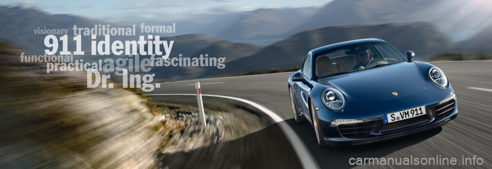 PORSCHE 911 2014 6.G Information Manual
traditional
visionary
formal
fascinating
functional
911dentity
Dr
practical
agile PORSCHE 911 2014 6.G Information Manual
traditional
visionary
formal
fascinating
functional
911dentity
Dr
practical
agile