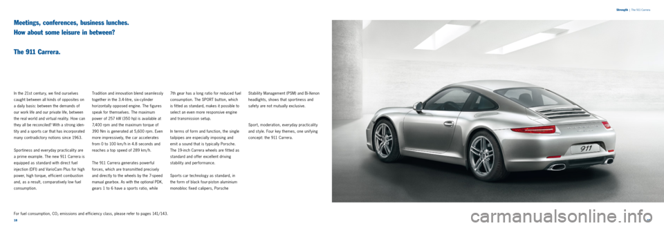 PORSCHE 911 2014 6.G Information Manual 1819 
S
trength
 |  The 911 Carrera
Meetings, conferences, business lunches.   
How about some leisure in between?  
 
The 911 Carrera.
In the 21st century, we find ourselves 
caught bet ween all kind