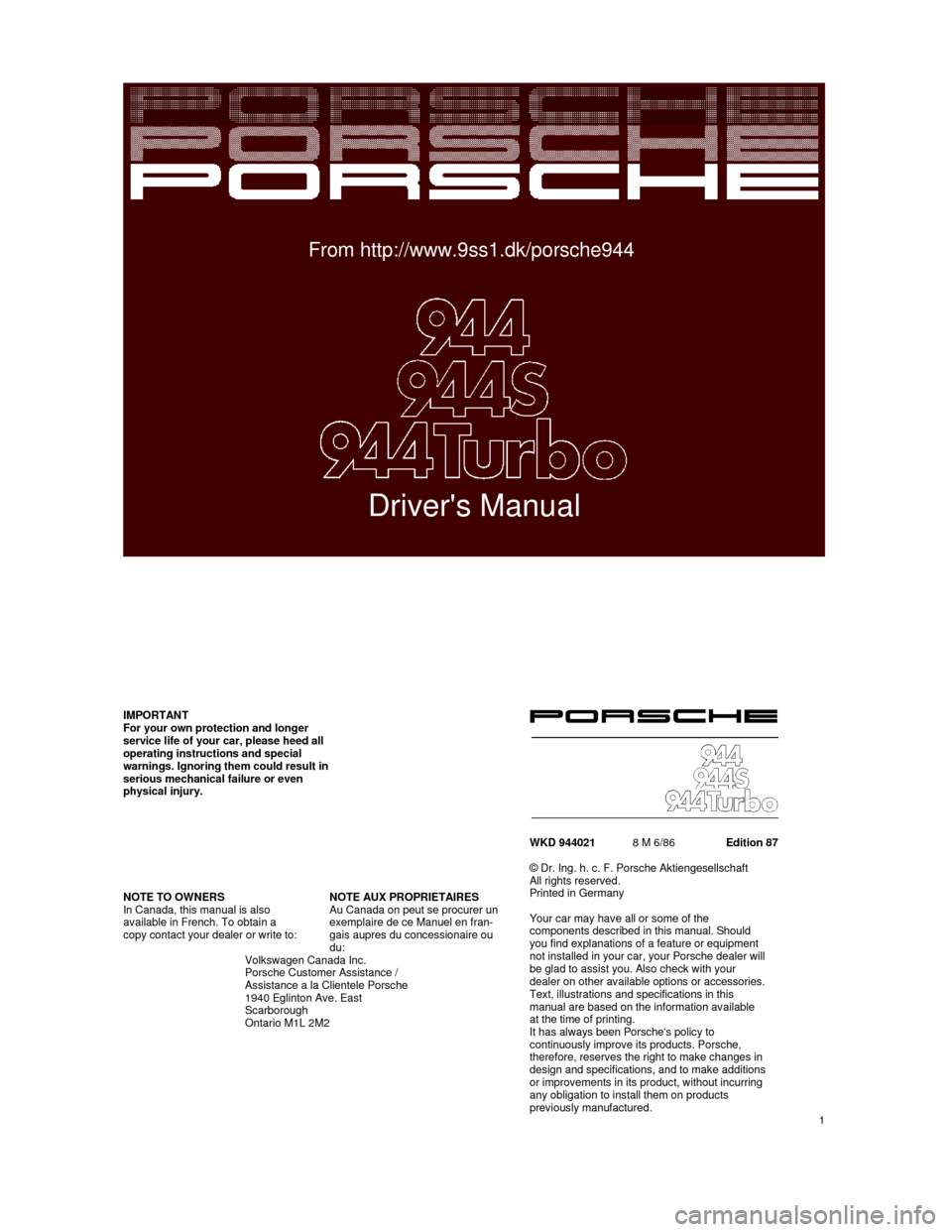 PORSCHE 944 1987 1.G Owners Manual  
 
  
From http://www.9ss1.dk/porsche944  
 
 
Drivers Manual 
    
   
IMPORTANT For your own protection and longer  
service life of your car, please heed all  
operating instructions and special 