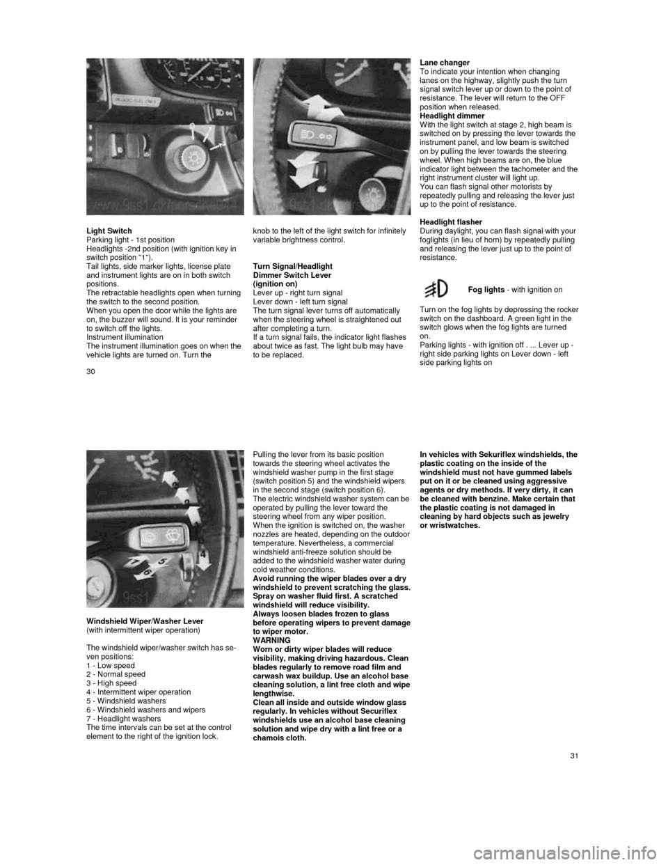 PORSCHE 944 1987 1.G Owners Manual  
    
 
     Lane changer 
To indicate your intention when changing  
lanes on the highway, slightly push the turn  
signal switch lever up or down to the point of  
resistance. The lever will return