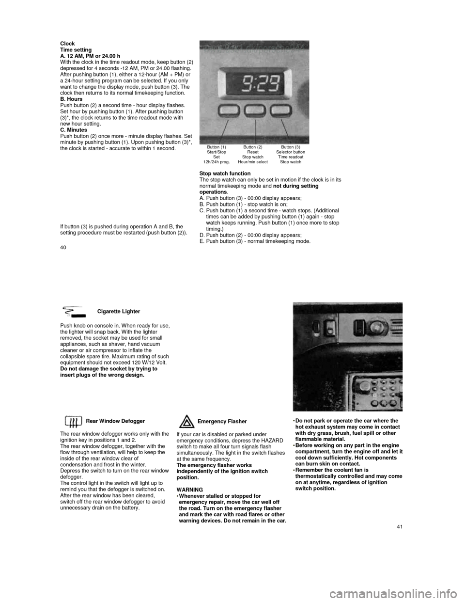 PORSCHE 944 1987 1.G Owners Manual Clock Time setting
A. 12 AM, PM or 24.00 h
With the clock in the time readout mode, keep butto n (2) depressed for 4 seconds -12 AM, PM or 24.00 flashin g. After pushing button (1), either a 12-hou PORSCHE 944 1987 1.G Owners Manual Clock Time setting
A. 12 AM, PM or 24.00 h
With the clock in the time readout mode, keep butto n (2) depressed for 4 seconds -12 AM, PM or 24.00 flashin g. After pushing button (1), either a 12-hou