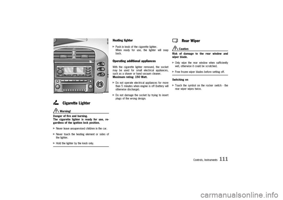PORSCHE 911 CARRERA 2003 4.G Owners Manual
~Donotoperateelectricalappliancesformore
than5minuteswhenengineisoff(batterywill
otherwisedischarge).
~Donotdamagethesocketbytryingtoinsert
plugsofthewrongdesign.
CigaretteLighter
A
Warning!
Dangero PORSCHE 911 CARRERA 2003 4.G Owners Manual
~Donotoperateelectricalappliancesformore
than5minuteswhenengineisoff(batterywill
otherwisedischarge).
~Donotdamagethesocketbytryingtoinsert
plugsofthewrongdesign.
CigaretteLighter
A
Warning!
Dangero