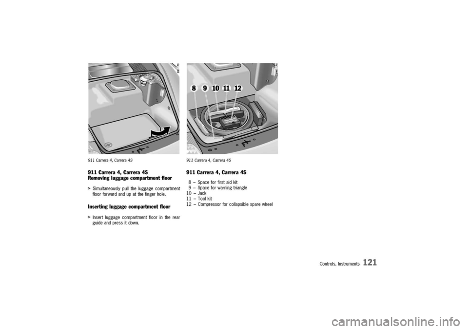 PORSCHE 911 CARRERA 2003 4.G Owners Manual
911Carrera4,Carrera
45
911Carrera4,Carrera45
Removingluggagecompartmentfloor
I>Simultaneouslypulltheluggagecompartment
floorforwardandupatthefingerhole.
Insertingluggagecompartment
floor
I>Insertlu PORSCHE 911 CARRERA 2003 4.G Owners Manual
911Carrera4,Carrera
45
911Carrera4,Carrera45
Removingluggagecompartmentfloor
I>Simultaneouslypulltheluggagecompartment
floorforwardandupatthefingerhole.
Insertingluggagecompartment
floor
I>Insertlu