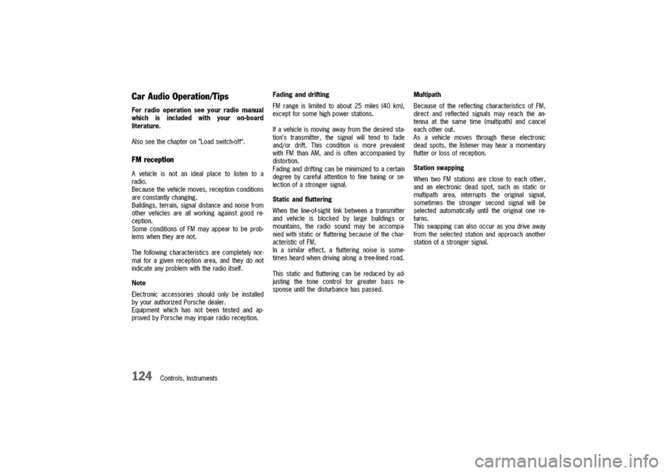 PORSCHE 911 CARRERA 2003 4.G Owners Manual
CarAudioOperationlTips
Forradiooperationseeyourradiomanual
whichisincludedwithyouron-board
literature.
Alsoseethechapteron"Loadswitch-off".
FMreception
Avehicleisnotanidealplacetolistentoa
radio.
B PORSCHE 911 CARRERA 2003 4.G Owners Manual
CarAudioOperationlTips
Forradiooperationseeyourradiomanual
whichisincludedwithyouron-board
literature.
Alsoseethechapteron"Loadswitch-off".
FMreception
Avehicleisnotanidealplacetolistentoa
radio.
B