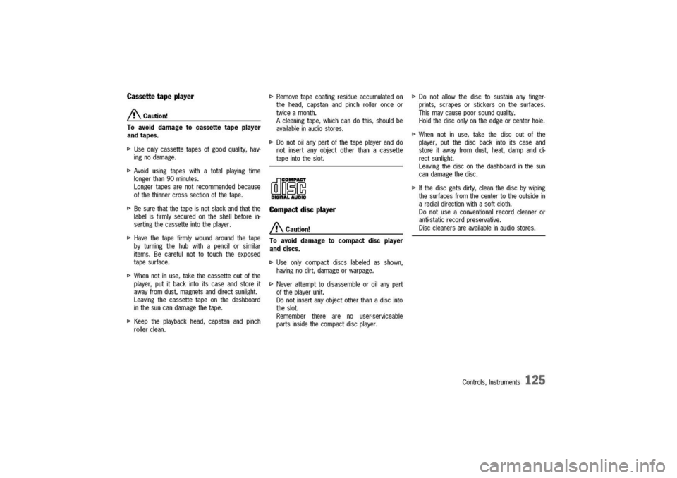 PORSCHE 911 CARRERA 2003 4.G Owners Manual
Cassette
tapeplayer
ACaution!
Toavoiddamagetocassettetapeplayer
andtapes.
I>Useonlycassettetapesofgoodquality,hav-
ingnodamage.
I>Avoidusingtapeswithatotalplayingtime
longerthan90minutes.
Longertape PORSCHE 911 CARRERA 2003 4.G Owners Manual
Cassette
tapeplayer
ACaution!
Toavoiddamagetocassettetapeplayer
andtapes.
I>Useonlycassettetapesofgoodquality,hav-
ingnodamage.
I>Avoidusingtapeswithatotalplayingtime
longerthan90minutes.
Longertape