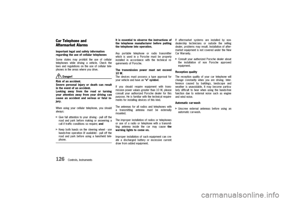 PORSCHE 911 CARRERA 2003 4.G Owners Manual
CarTelephoneand
AftennarketAlarms
Importantlegalandsafetyinformation
regardingtheuseofcellulartelephones
Some
statesmayprohibittheuseofcellular
telephoneswhiledrivingavehicle.Checkthe
lawsandregula PORSCHE 911 CARRERA 2003 4.G Owners Manual
CarTelephoneand
AftennarketAlarms
Importantlegalandsafetyinformation
regardingtheuseofcellulartelephones
Some
statesmayprohibittheuseofcellular
telephoneswhiledrivingavehicle.Checkthe
lawsandregula
