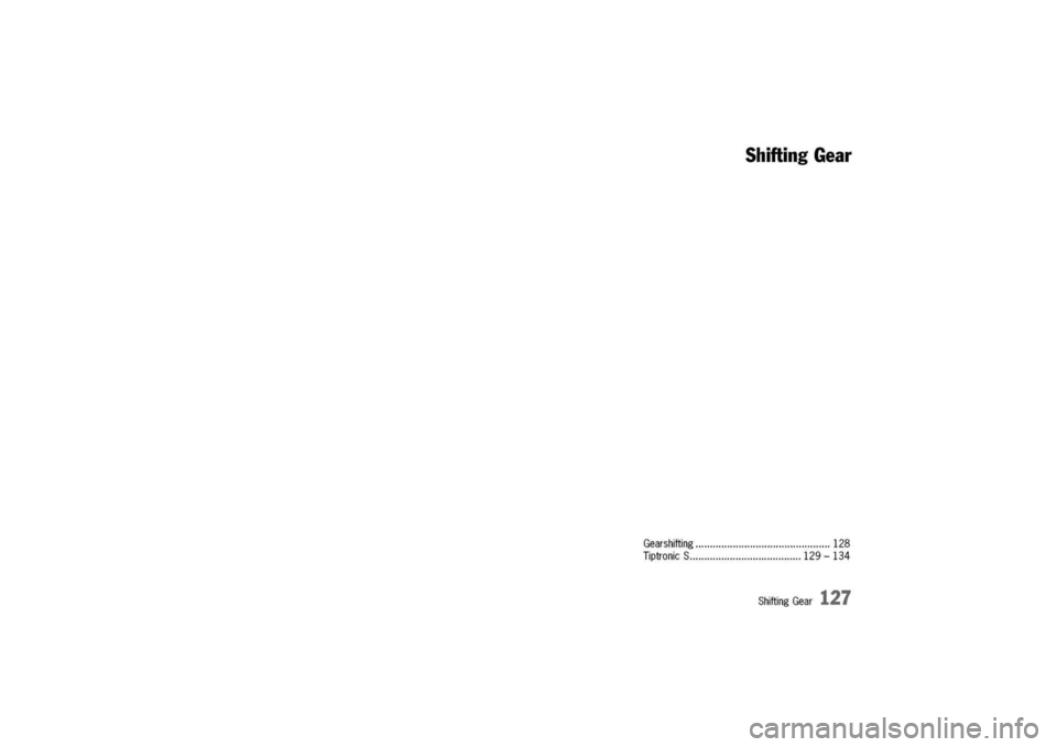 PORSCHE 911 CARRERA 2003 4.G Owners Manual
ShiftingGear
Gearshifting128
TiptronicS129-134
ShiftingGear
127 PORSCHE 911 CARRERA 2003 4.G Owners Manual
ShiftingGear
Gearshifting128
TiptronicS129-134
ShiftingGear
127