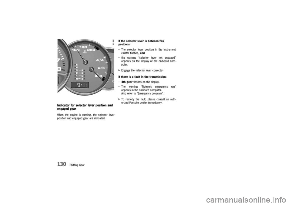 PORSCHE 911 CARRERA 2003 4.G Owners Manual
Indicator
forselectorleverpositionand
engagedgear
Whentheengineisrunning,theselectorlever
positionandengagedgearareindicated.
130ShiftingGear
Iftheselectorleverisbetweentwo
positions:
-Theselector PORSCHE 911 CARRERA 2003 4.G Owners Manual
Indicator
forselectorleverpositionand
engagedgear
Whentheengineisrunning,theselectorlever
positionandengagedgearareindicated.
130ShiftingGear
Iftheselectorleverisbetweentwo
positions:
-Theselector