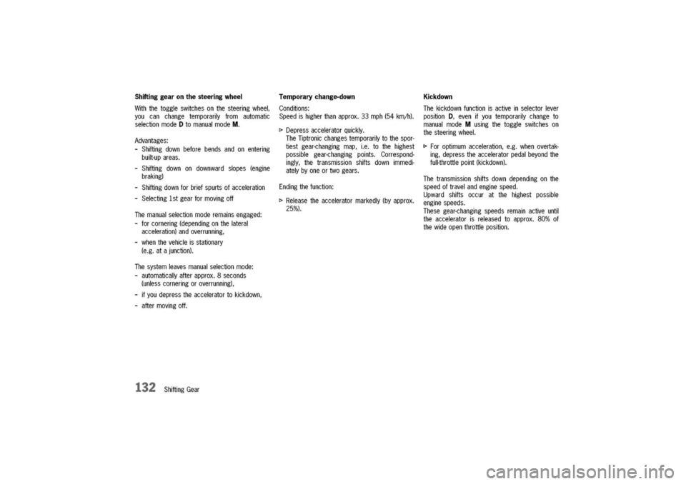 PORSCHE 911 CARRERA 2003 4.G Owners Manual
Shiftinggearonthesteeringwheel
Withthetoggleswitchesonthesteeringwheel,
youcanchangetemporarilyfromautomatic
selectionmodeDtomanualmodeM.
Advantages:
-Shiftingdownbeforebendsandonentering
built-upar PORSCHE 911 CARRERA 2003 4.G Owners Manual
Shiftinggearonthesteeringwheel
Withthetoggleswitchesonthesteeringwheel,
youcanchangetemporarilyfromautomatic
selectionmodeDtomanualmodeM.
Advantages:
-Shiftingdownbeforebendsandonentering
built-upar