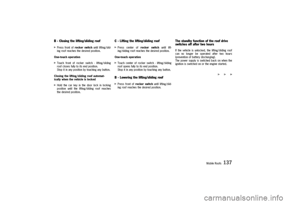 PORSCHE 911 CARRERA 2003 4.G Owners Manual
B-Closingthelifting/slidingroof
I>Pressfrontofrockerswitchuntillifting/slid-
ingroofreachesthedesiredposition.
One-touchoperation
I>Touchfrontofrockerswitch-lifting/sliding
roofclosesfullytoitsendpos PORSCHE 911 CARRERA 2003 4.G Owners Manual
B-Closingthelifting/slidingroof
I>Pressfrontofrockerswitchuntillifting/slid-
ingroofreachesthedesiredposition.
One-touchoperation
I>Touchfrontofrockerswitch-lifting/sliding
roofclosesfullytoitsendpos