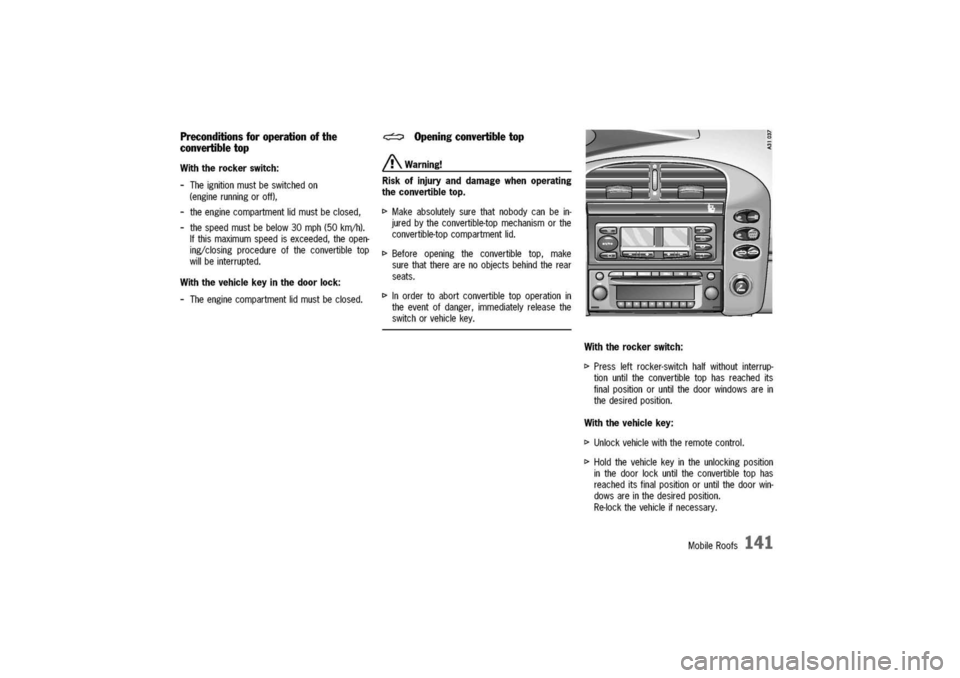 PORSCHE 911 CARRERA 2003 4.G Owners Manual
Preconditionsforoperationofthe
convertibletop
Withtherockerswitch:
-Theignitionmustbeswitchedon
(enginerunningoroff),
-theenginecompartmentlidmustbeclosed,
-thespeedmustbebelow30mph(50km/h).
Ifthisma PORSCHE 911 CARRERA 2003 4.G Owners Manual
Preconditionsforoperationofthe
convertibletop
Withtherockerswitch:
-Theignitionmustbeswitchedon
(enginerunningoroff),
-theenginecompartmentlidmustbeclosed,
-thespeedmustbebelow30mph(50km/h).
Ifthisma