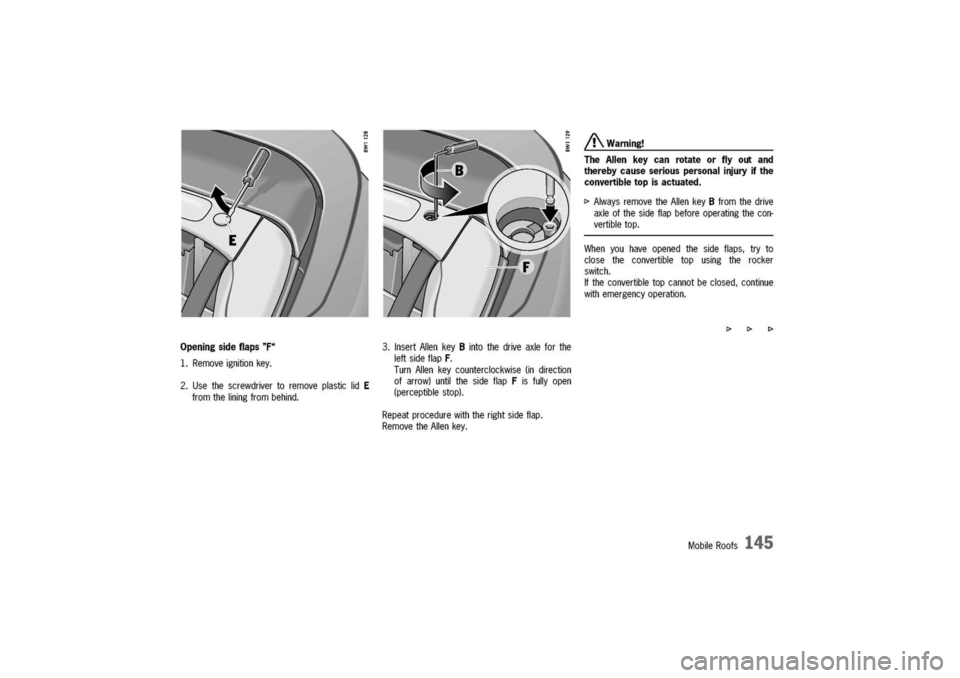 PORSCHE 911 CARRERA 2003 4.G Owners Manual
Opening
sideflaps
"F"
1.Removeignitionkey.
2.UsethescrewdrivertoremoveplasticlidE
fromtheliningfrombehind.
3.InsertAllenkeyBintothedriveaxleforthe
leftsideflapF.
TurnAllenkeycounterclockwise(indirect PORSCHE 911 CARRERA 2003 4.G Owners Manual
Opening
sideflaps
"F"
1.Removeignitionkey.
2.UsethescrewdrivertoremoveplasticlidE
fromtheliningfrombehind.
3.InsertAllenkeyBintothedriveaxleforthe
leftsideflapF.
TurnAllenkeycounterclockwise(indirect
