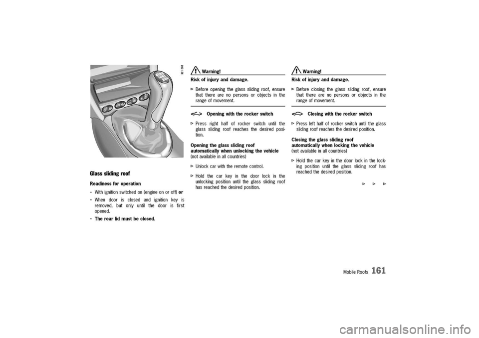 PORSCHE 911 CARRERA 2003 4.G Owners Manual
Glassslidingroof
Readinessforoperation
-Withignitionswitchedon(engineonoroff)or
-Whendoorisclosedandignitionkeyis
removed,butonlyuntilthedoorisfirst
opened.
-Therear
lidmust
beclosed.
A.Warning!
Ris PORSCHE 911 CARRERA 2003 4.G Owners Manual
Glassslidingroof
Readinessforoperation
-Withignitionswitchedon(engineonoroff)or
-Whendoorisclosedandignitionkeyis
removed,butonlyuntilthedoorisfirst
opened.
-Therear
lidmust
beclosed.
A.Warning!
Ris