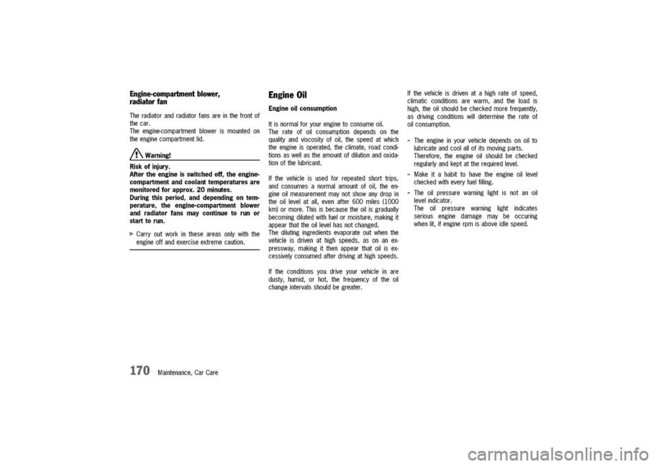 PORSCHE 911 CARRERA 2003 4.G Owners Manual
Engine-compartment
blower,
radiatorfan
Theradiatorandradiatorfansareinthefrontof
thecar.
Theengine-compartmentblowerismountedon
theenginecompartmentlid.
/?\.Warning!
Riskofinjury.
Aftertheengineissw PORSCHE 911 CARRERA 2003 4.G Owners Manual
Engine-compartment
blower,
radiatorfan
Theradiatorandradiatorfansareinthefrontof
thecar.
Theengine-compartmentblowerismountedon
theenginecompartmentlid.
/?\.Warning!
Riskofinjury.
Aftertheengineissw