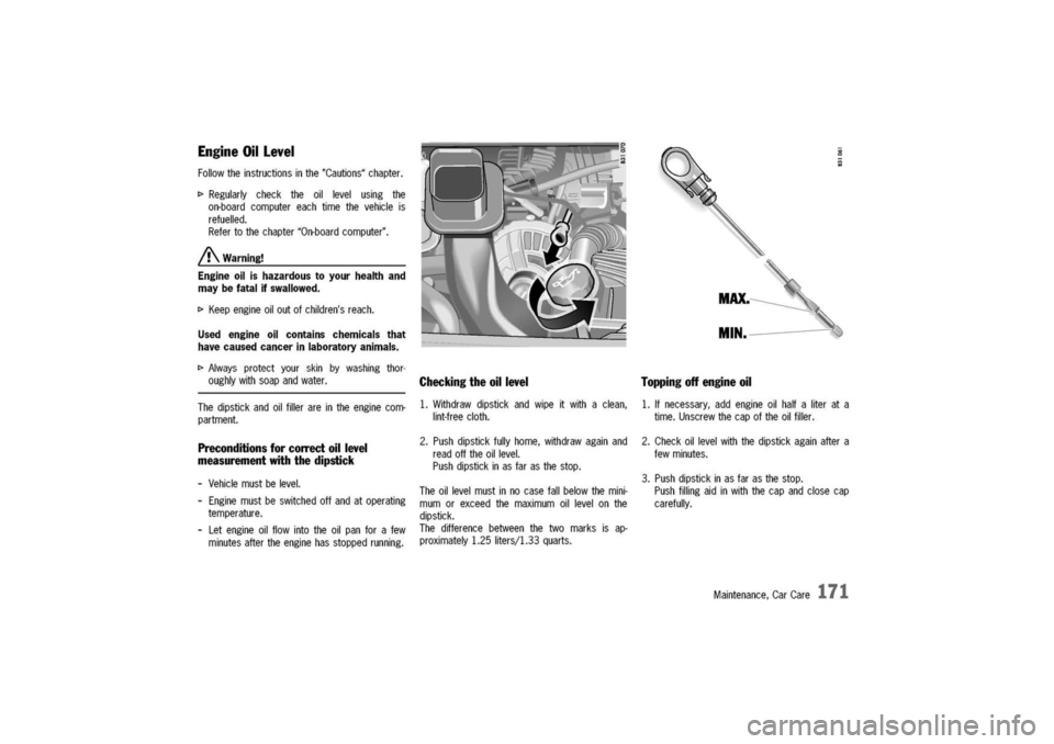 PORSCHE 911 CARRERA 2003 4.G Owners Manual
Engine
Oillevel
Followtheinstructionsinthe"Cautions"chapter.
t>Regularlychecktheoillevelusingthe
on-boardcomputereachtimethevehicleis
refuelled.
Refertothechapter"On-boardcomputer".
A.Warning!
Engin PORSCHE 911 CARRERA 2003 4.G Owners Manual
Engine
Oillevel
Followtheinstructionsinthe"Cautions"chapter.
t>Regularlychecktheoillevelusingthe
on-boardcomputereachtimethevehicleis
refuelled.
Refertothechapter"On-boardcomputer".
A.Warning!
Engin