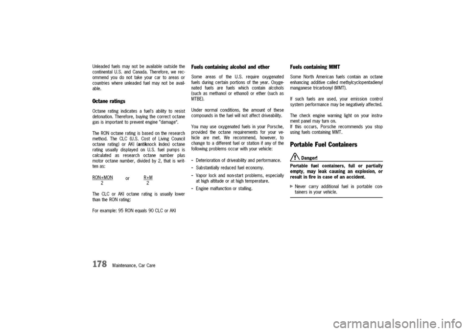 PORSCHE 911 CARRERA 2003 4.G Owners Manual
Unleadedfuelsmaynotbeavailableoutsidethe
continentalU.S.andCanada.Therefore,werec-
ommendyoudonottakeyourcartoareasor
countrieswhereunleadedfuelmaynotbeavail-
able.
Octaneratings
Octaneratingindica PORSCHE 911 CARRERA 2003 4.G Owners Manual
Unleadedfuelsmaynotbeavailableoutsidethe
continentalU.S.andCanada.Therefore,werec-
ommendyoudonottakeyourcartoareasor
countrieswhereunleadedfuelmaynotbeavail-
able.
Octaneratings
Octaneratingindica